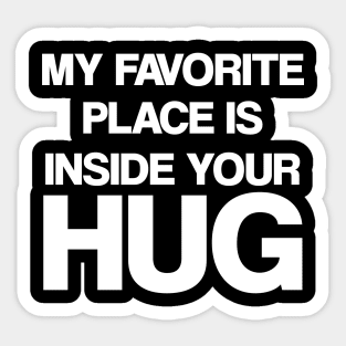 My favorite place is inside your hug Sticker